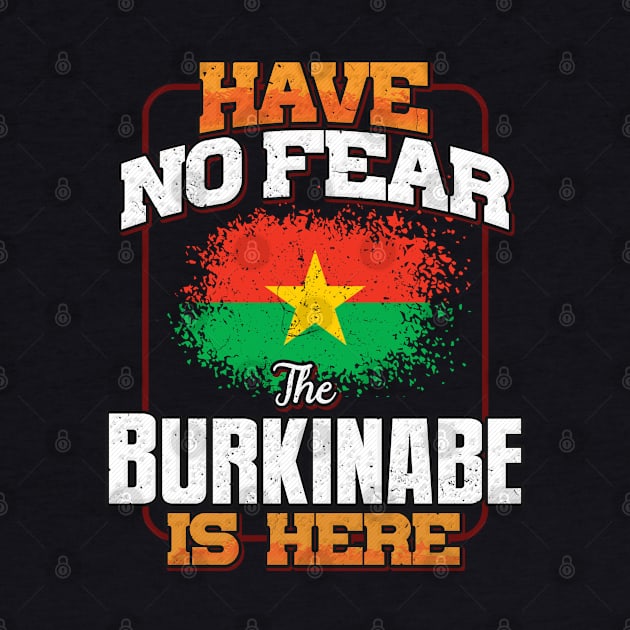 Burkinabe Flag  Have No Fear The Burkinabe Is Here - Gift for Burkinabe From Burkina Faso by Country Flags